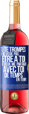 29,95 € Envoi gratuit | Vin rosé Édition ROSÉ Tu te trompes. Je ne veux pas être à toi. Je veux me partager avec toi de temps en temps Étiquette Bleue. Étiquette personnalisable Vin jeune Récolte 2024 Tempranillo