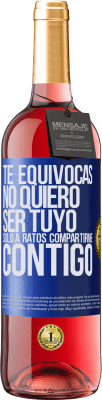 29,95 € Envío gratis | Vino Rosado Edición ROSÉ Te equivocas. No quiero ser tuyo. Sólo a ratos compartirme contigo Etiqueta Azul. Etiqueta personalizable Vino joven Cosecha 2024 Tempranillo