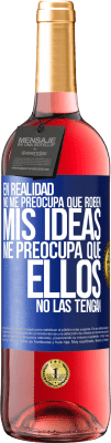 29,95 € Envío gratis | Vino Rosado Edición ROSÉ En realidad no me preocupa que roben mis ideas, me preocupa que ellos no las tengan Etiqueta Azul. Etiqueta personalizable Vino joven Cosecha 2024 Tempranillo