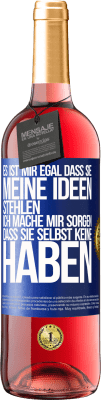 29,95 € Kostenloser Versand | Roséwein ROSÉ Ausgabe Es ist mir egal, dass sie meine Ideen stehlen, ich mache mir Sorgen, dass sie selbst keine haben Blaue Markierung. Anpassbares Etikett Junger Wein Ernte 2024 Tempranillo