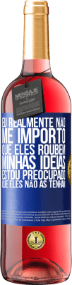 29,95 € Envio grátis | Vinho rosé Edição ROSÉ Eu realmente não me importo que eles roubem minhas idéias, estou preocupado que eles não as tenham Etiqueta Azul. Etiqueta personalizável Vinho jovem Colheita 2024 Tempranillo