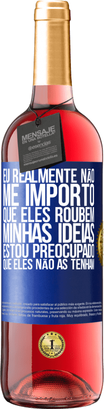 29,95 € Envio grátis | Vinho rosé Edição ROSÉ Eu realmente não me importo que eles roubem minhas idéias, estou preocupado que eles não as tenham Etiqueta Azul. Etiqueta personalizável Vinho jovem Colheita 2024 Tempranillo