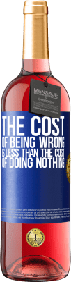 29,95 € Free Shipping | Rosé Wine ROSÉ Edition The cost of being wrong is less than the cost of doing nothing Blue Label. Customizable label Young wine Harvest 2023 Tempranillo
