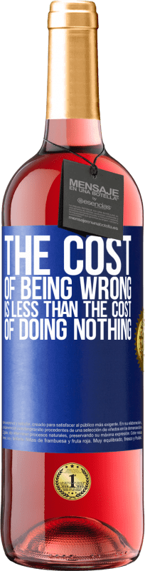 29,95 € Free Shipping | Rosé Wine ROSÉ Edition The cost of being wrong is less than the cost of doing nothing Blue Label. Customizable label Young wine Harvest 2024 Tempranillo