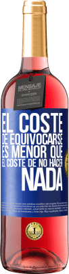 29,95 € Envío gratis | Vino Rosado Edición ROSÉ El coste de equivocarse es menor que el coste de no hacer nada Etiqueta Azul. Etiqueta personalizable Vino joven Cosecha 2023 Tempranillo