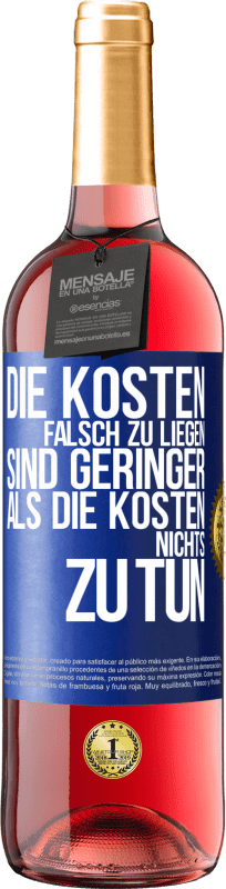 29,95 € Kostenloser Versand | Roséwein ROSÉ Ausgabe Die Kosten, falsch zu liegen sind geringer als die Kosten, nichts zu tun Blaue Markierung. Anpassbares Etikett Junger Wein Ernte 2024 Tempranillo