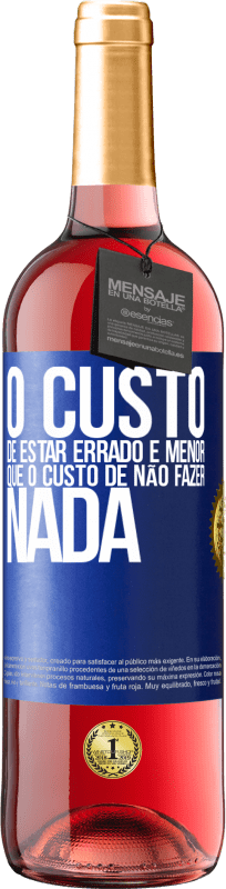 29,95 € Envio grátis | Vinho rosé Edição ROSÉ O custo de estar errado é menor que o custo de não fazer nada Etiqueta Azul. Etiqueta personalizável Vinho jovem Colheita 2024 Tempranillo