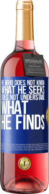 29,95 € Free Shipping | Rosé Wine ROSÉ Edition He who does not know what he seeks, does not understand what he finds Blue Label. Customizable label Young wine Harvest 2024 Tempranillo