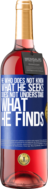 29,95 € Free Shipping | Rosé Wine ROSÉ Edition He who does not know what he seeks, does not understand what he finds Blue Label. Customizable label Young wine Harvest 2023 Tempranillo