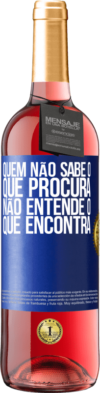 29,95 € Envio grátis | Vinho rosé Edição ROSÉ Quem não sabe o que procura, não entende o que encontra Etiqueta Azul. Etiqueta personalizável Vinho jovem Colheita 2024 Tempranillo