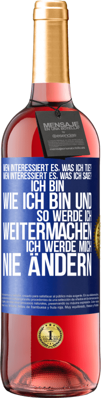 29,95 € Kostenloser Versand | Roséwein ROSÉ Ausgabe Wen interessiert es, was ich tue? Wen interessiert es, was ich sage? Ich bin, wie ich bin und so werde ich weitermachen, ich wer Blaue Markierung. Anpassbares Etikett Junger Wein Ernte 2024 Tempranillo