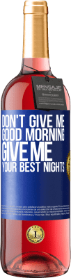 29,95 € Free Shipping | Rosé Wine ROSÉ Edition Don't give me good morning, give me your best nights Blue Label. Customizable label Young wine Harvest 2025 Tempranillo