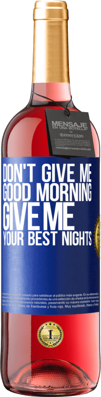 29,95 € Free Shipping | Rosé Wine ROSÉ Edition Don't give me good morning, give me your best nights Blue Label. Customizable label Young wine Harvest 2024 Tempranillo