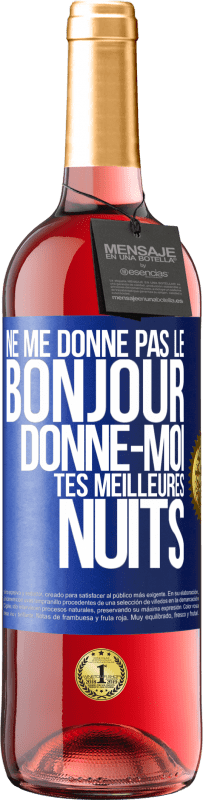 29,95 € Envoi gratuit | Vin rosé Édition ROSÉ Ne me donne pas le bonjour donne-moi tes meilleures nuits Étiquette Bleue. Étiquette personnalisable Vin jeune Récolte 2024 Tempranillo