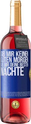 29,95 € Kostenloser Versand | Roséwein ROSÉ Ausgabe Gib mir keinen guten Morgen, gib mir deine besten Nächte Blaue Markierung. Anpassbares Etikett Junger Wein Ernte 2023 Tempranillo