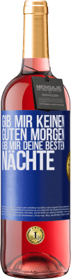 29,95 € Kostenloser Versand | Roséwein ROSÉ Ausgabe Gib mir keinen guten Morgen, gib mir deine besten Nächte Blaue Markierung. Anpassbares Etikett Junger Wein Ernte 2025 Tempranillo