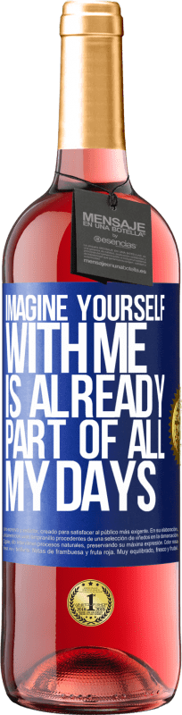 29,95 € Free Shipping | Rosé Wine ROSÉ Edition Imagine yourself with me is already part of all my days Blue Label. Customizable label Young wine Harvest 2024 Tempranillo