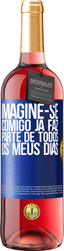 29,95 € Envio grátis | Vinho rosé Edição ROSÉ Imagine-se comigo já faz parte de todos os meus dias Etiqueta Azul. Etiqueta personalizável Vinho jovem Colheita 2024 Tempranillo