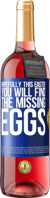 29,95 € Free Shipping | Rosé Wine ROSÉ Edition Hopefully this Easter you will find the missing eggs Blue Label. Customizable label Young wine Harvest 2024 Tempranillo