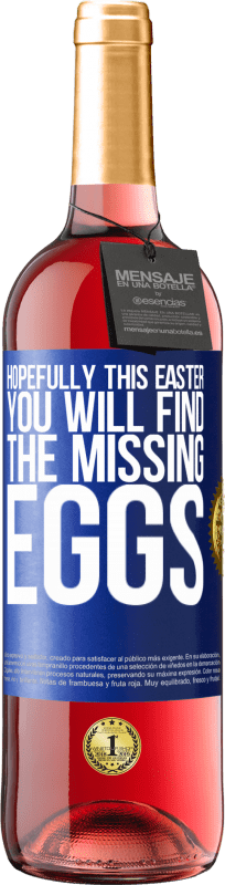 29,95 € Free Shipping | Rosé Wine ROSÉ Edition Hopefully this Easter you will find the missing eggs Blue Label. Customizable label Young wine Harvest 2024 Tempranillo