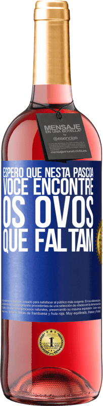29,95 € Envio grátis | Vinho rosé Edição ROSÉ Espero que nesta Páscoa você encontre os ovos que faltam Etiqueta Azul. Etiqueta personalizável Vinho jovem Colheita 2025 Tempranillo
