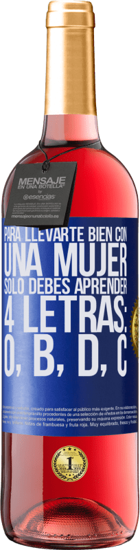 29,95 € Envío gratis | Vino Rosado Edición ROSÉ Para llevarte bien con una mujer, sólo debes aprender 4 letras: O, B, D, C Etiqueta Azul. Etiqueta personalizable Vino joven Cosecha 2024 Tempranillo