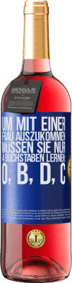 29,95 € Kostenloser Versand | Roséwein ROSÉ Ausgabe Um mit einer Frau auszukommen, müssen Sie nur 4 Buchstaben lernen: O, B, D, C Blaue Markierung. Anpassbares Etikett Junger Wein Ernte 2024 Tempranillo