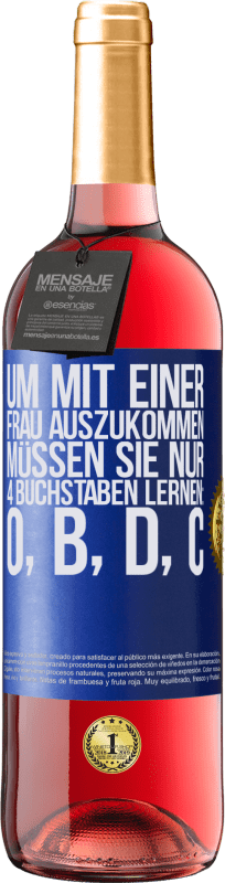 29,95 € Kostenloser Versand | Roséwein ROSÉ Ausgabe Um mit einer Frau auszukommen, müssen Sie nur 4 Buchstaben lernen: O, B, D, C Blaue Markierung. Anpassbares Etikett Junger Wein Ernte 2024 Tempranillo