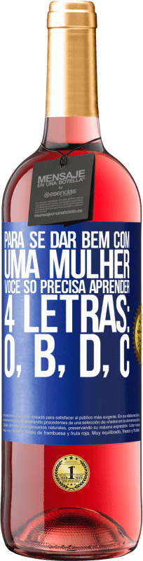 29,95 € Envio grátis | Vinho rosé Edição ROSÉ Para se dar bem com uma mulher, você só precisa aprender 4 letras: O, B, D, C Etiqueta Azul. Etiqueta personalizável Vinho jovem Colheita 2024 Tempranillo