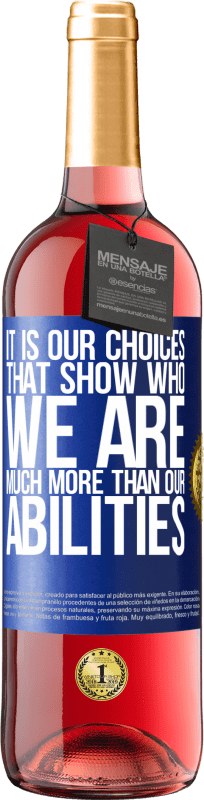 29,95 € Free Shipping | Rosé Wine ROSÉ Edition It is our choices that show who we are, much more than our abilities Blue Label. Customizable label Young wine Harvest 2023 Tempranillo