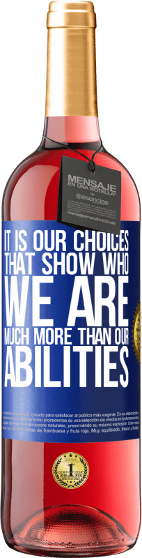 29,95 € Free Shipping | Rosé Wine ROSÉ Edition It is our choices that show who we are, much more than our abilities Blue Label. Customizable label Young wine Harvest 2024 Tempranillo