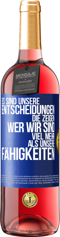 29,95 € Kostenloser Versand | Roséwein ROSÉ Ausgabe Es sind unsere Entscheidungen die zeigen, wer wir sind, viel mehr als unsere Fähigkeiten Blaue Markierung. Anpassbares Etikett Junger Wein Ernte 2024 Tempranillo