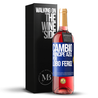 «Cambio príncipe azul por lobo feroz» Edición ROSÉ