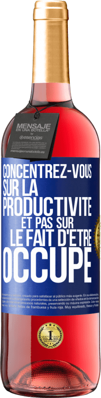 29,95 € Envoi gratuit | Vin rosé Édition ROSÉ Concentrez-vous sur la productivité et pas sur le fait d'être occupé Étiquette Bleue. Étiquette personnalisable Vin jeune Récolte 2024 Tempranillo