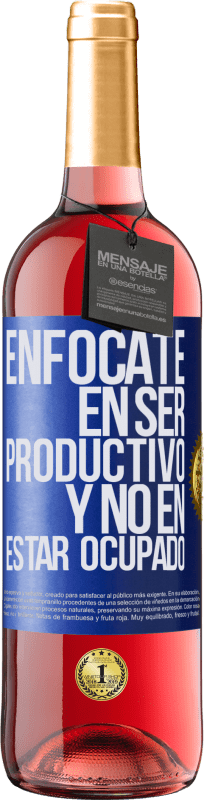 29,95 € Envío gratis | Vino Rosado Edición ROSÉ Enfócate en ser productivo y no en estar ocupado Etiqueta Azul. Etiqueta personalizable Vino joven Cosecha 2024 Tempranillo