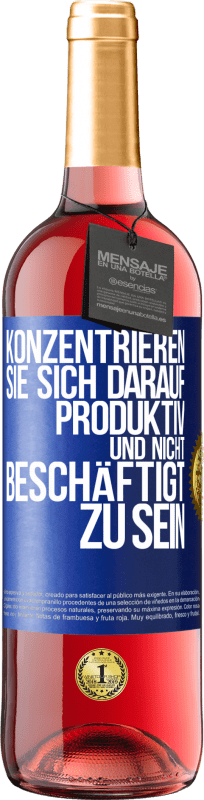 29,95 € Kostenloser Versand | Roséwein ROSÉ Ausgabe Konzentrieren Sie sich darauf, produktiv und nicht beschäftigt zu sein Blaue Markierung. Anpassbares Etikett Junger Wein Ernte 2023 Tempranillo