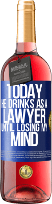 29,95 € Free Shipping | Rosé Wine ROSÉ Edition Today he drinks as a lawyer. Until losing my mind Blue Label. Customizable label Young wine Harvest 2023 Tempranillo