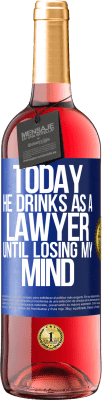 29,95 € Free Shipping | Rosé Wine ROSÉ Edition Today he drinks as a lawyer. Until losing my mind Blue Label. Customizable label Young wine Harvest 2025 Tempranillo