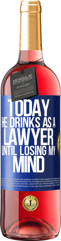 29,95 € Free Shipping | Rosé Wine ROSÉ Edition Today he drinks as a lawyer. Until losing my mind Blue Label. Customizable label Young wine Harvest 2024 Tempranillo