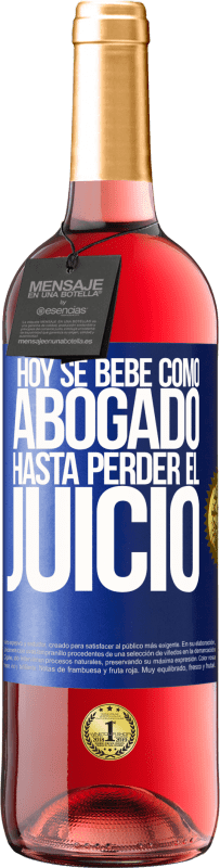 29,95 € Envío gratis | Vino Rosado Edición ROSÉ Hoy se bebe como abogado. Hasta perder el juicio Etiqueta Azul. Etiqueta personalizable Vino joven Cosecha 2024 Tempranillo