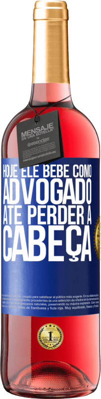 29,95 € Envio grátis | Vinho rosé Edição ROSÉ Hoje ele bebe como advogado. Até perder a cabeça Etiqueta Azul. Etiqueta personalizável Vinho jovem Colheita 2024 Tempranillo