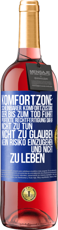 29,95 € Kostenloser Versand | Roséwein ROSÉ Ausgabe Komfortzone: Scheinbarer Komfortzustand, der bis zum Tod führt. Perfekte Rechtfertigung dafür, nicht zu tun, nicht zu glauben, k Blaue Markierung. Anpassbares Etikett Junger Wein Ernte 2024 Tempranillo