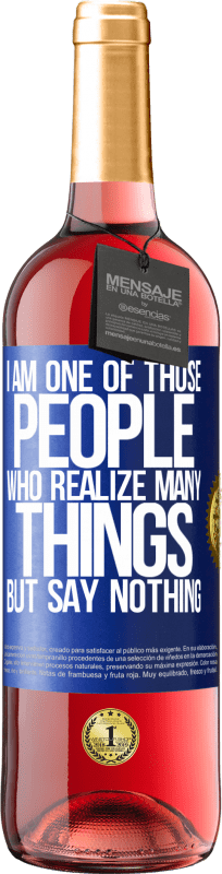 29,95 € Free Shipping | Rosé Wine ROSÉ Edition I am one of those people who realize many things, but say nothing Blue Label. Customizable label Young wine Harvest 2023 Tempranillo