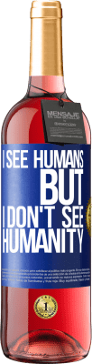 29,95 € Free Shipping | Rosé Wine ROSÉ Edition I see humans, but I don't see humanity Blue Label. Customizable label Young wine Harvest 2024 Tempranillo