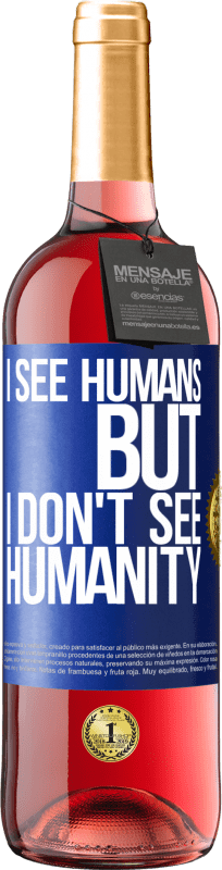 29,95 € Free Shipping | Rosé Wine ROSÉ Edition I see humans, but I don't see humanity Blue Label. Customizable label Young wine Harvest 2025 Tempranillo