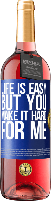 29,95 € Free Shipping | Rosé Wine ROSÉ Edition Life is easy, but you make it hard for me Blue Label. Customizable label Young wine Harvest 2023 Tempranillo