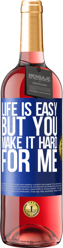 29,95 € Free Shipping | Rosé Wine ROSÉ Edition Life is easy, but you make it hard for me Blue Label. Customizable label Young wine Harvest 2024 Tempranillo