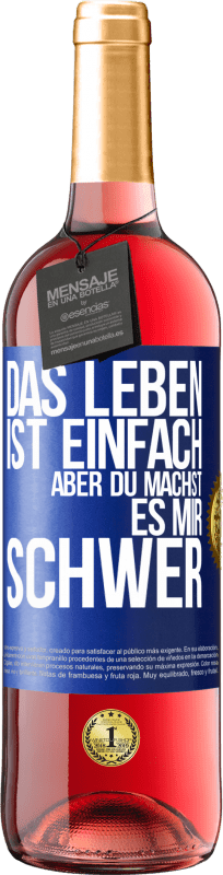 29,95 € Kostenloser Versand | Roséwein ROSÉ Ausgabe Das Leben ist einfach, aber du machst es mir schwer Blaue Markierung. Anpassbares Etikett Junger Wein Ernte 2024 Tempranillo