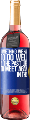 29,95 € Free Shipping | Rosé Wine ROSÉ Edition Something we had to do well in the next life to meet again in this Blue Label. Customizable label Young wine Harvest 2023 Tempranillo