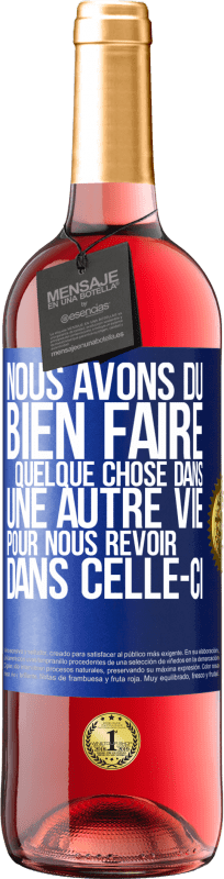 29,95 € Envoi gratuit | Vin rosé Édition ROSÉ Nous avons dû bien faire quelque chose dans une autre vie pour nous revoir dans celle-ci Étiquette Bleue. Étiquette personnalisable Vin jeune Récolte 2024 Tempranillo